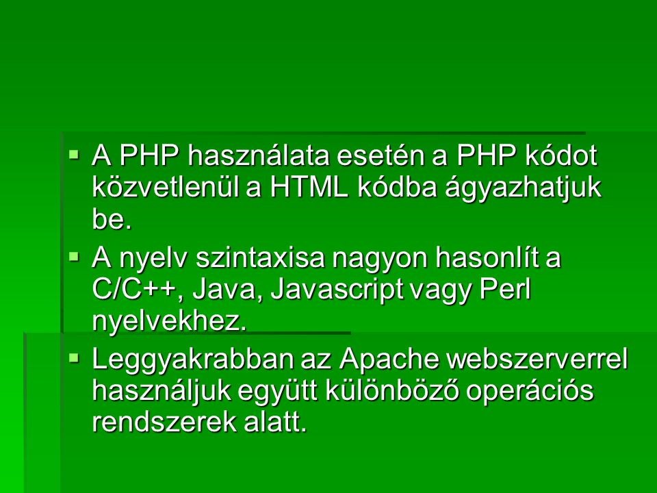 A PHP használata esetén a PHP kódot közvetlenül a HTML kódba ágyazhatjuk be.
