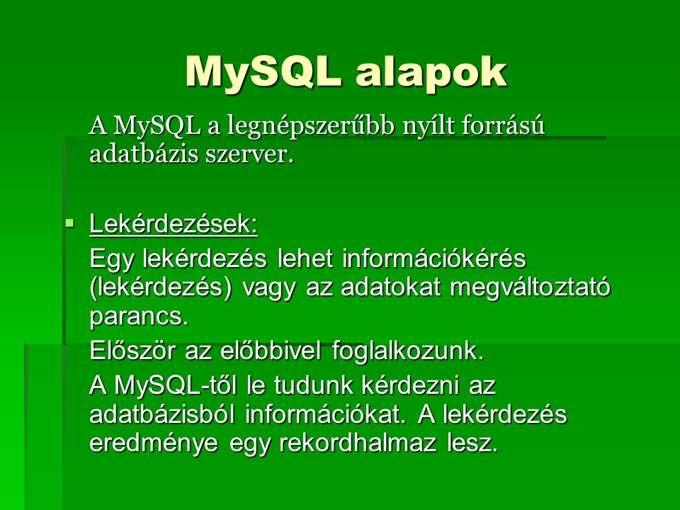 MySQL alapok A MySQL a legnépszerűbb nyílt forrású adatbázis szerver.
