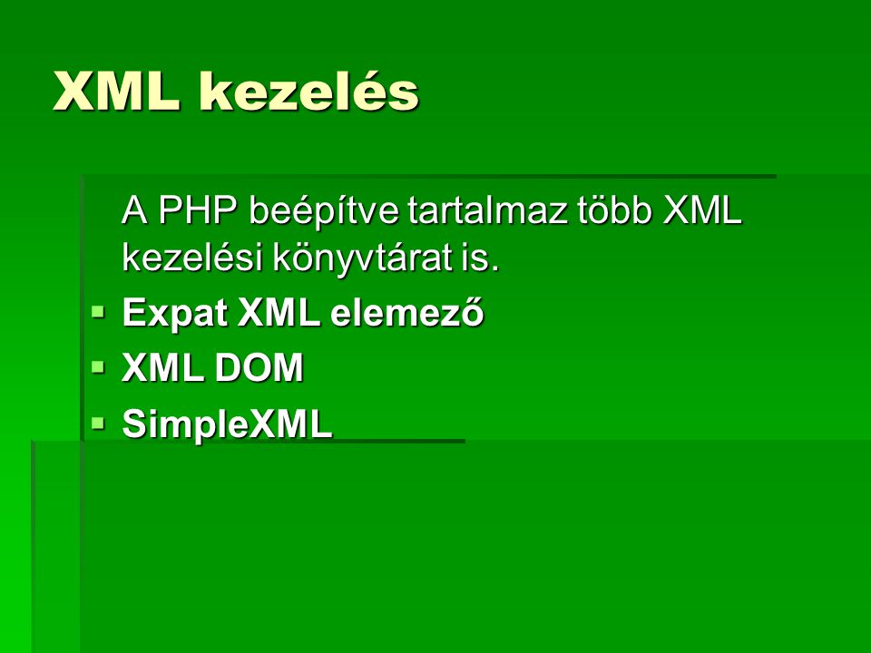 XML kezelés A PHP beépítve tartalmaz több XML kezelési könyvtárat is.