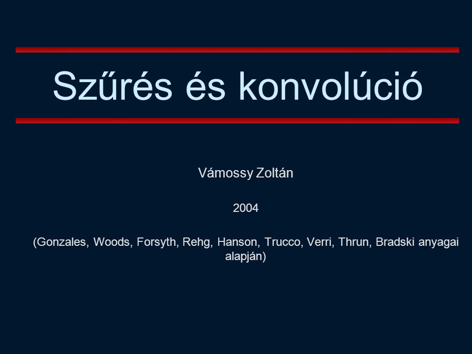 Szűrés és konvolúció Vámossy Zoltán 2004