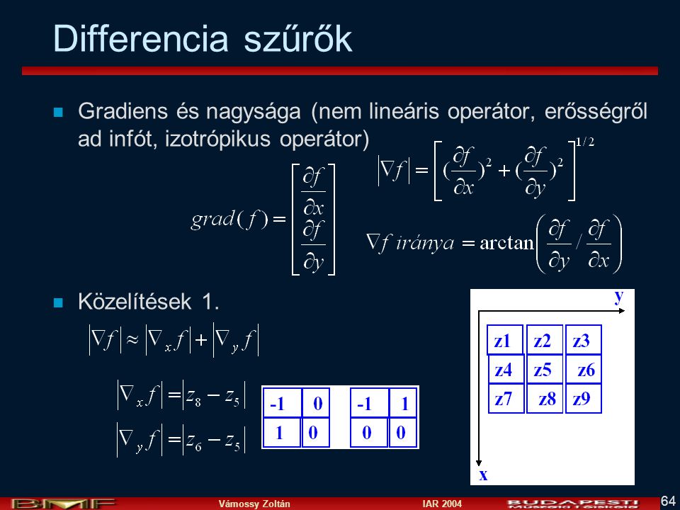 Differencia szűrők Gradiens és nagysága (nem lineáris operátor, erősségről ad infót, izotrópikus operátor)