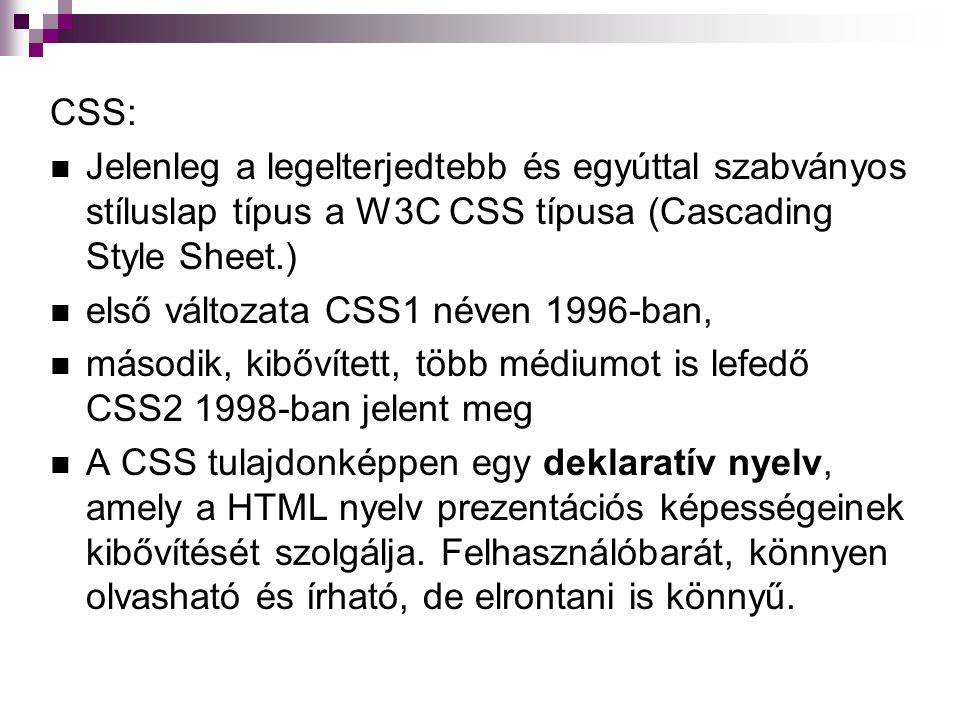 CSS: Jelenleg a legelterjedtebb és egyúttal szabványos stíluslap típus a W3C CSS típusa (Cascading Style Sheet.)