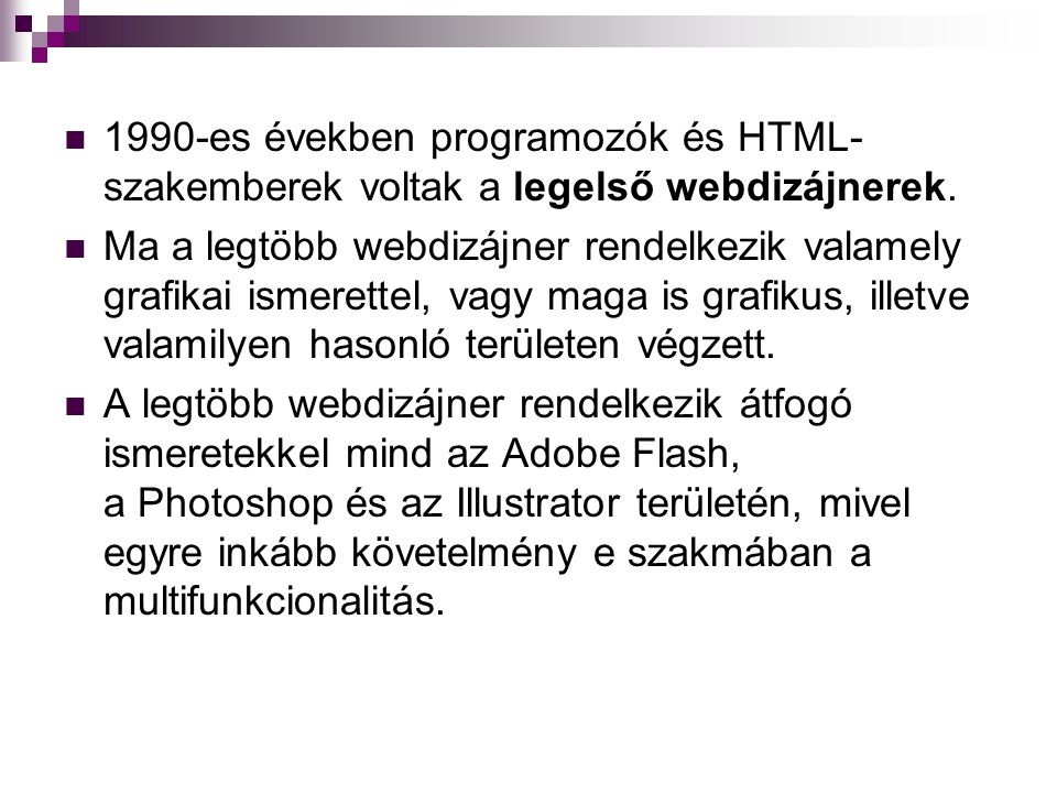 1990-es években programozók és HTML-szakemberek voltak a legelső webdizájnerek.