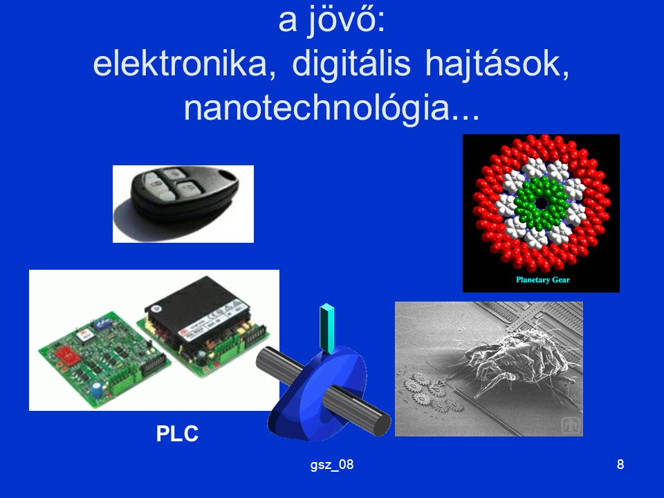 a jövő: elektronika, digitális hajtások, nanotechnológia...