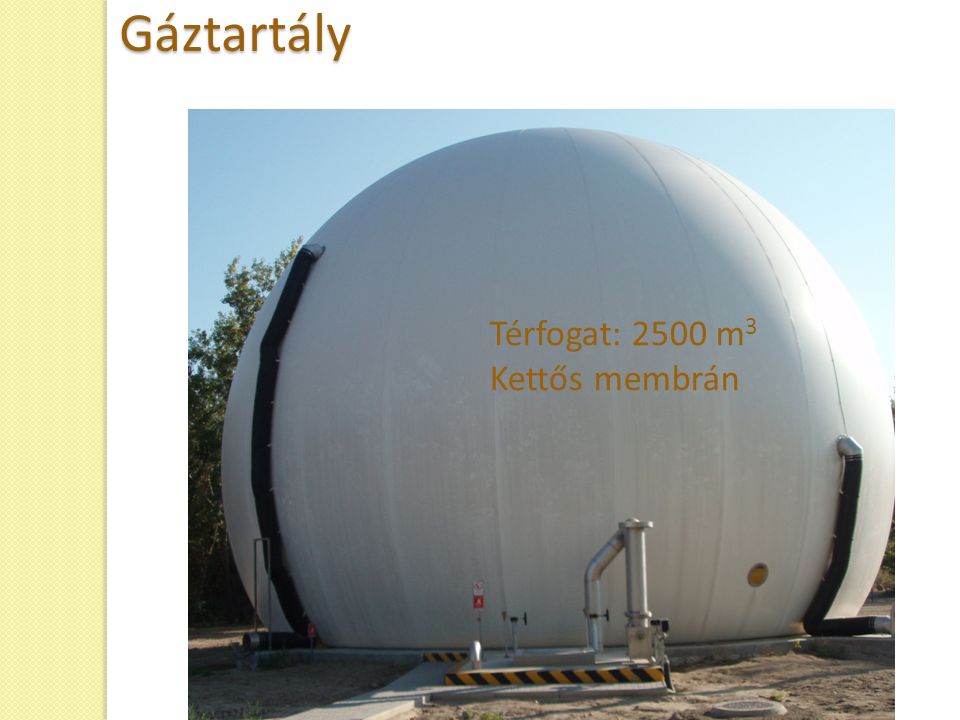 Gáztartály Térfogat: 2500 m3 Kettős membrán 29