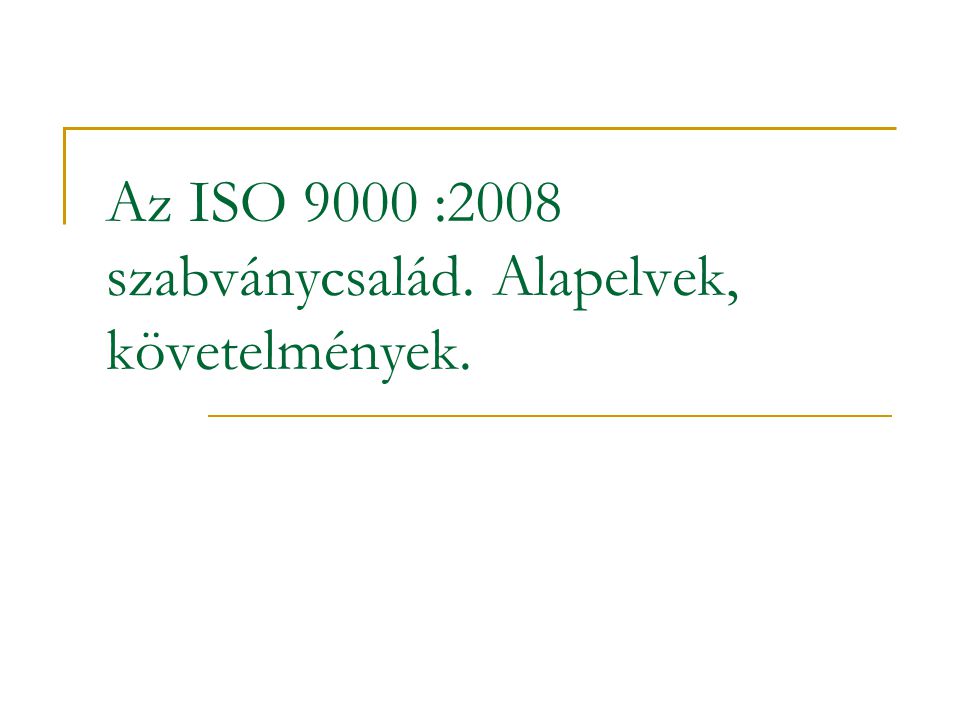 Az ISO 9000 :2008 szabványcsalád. Alapelvek, követelmények.