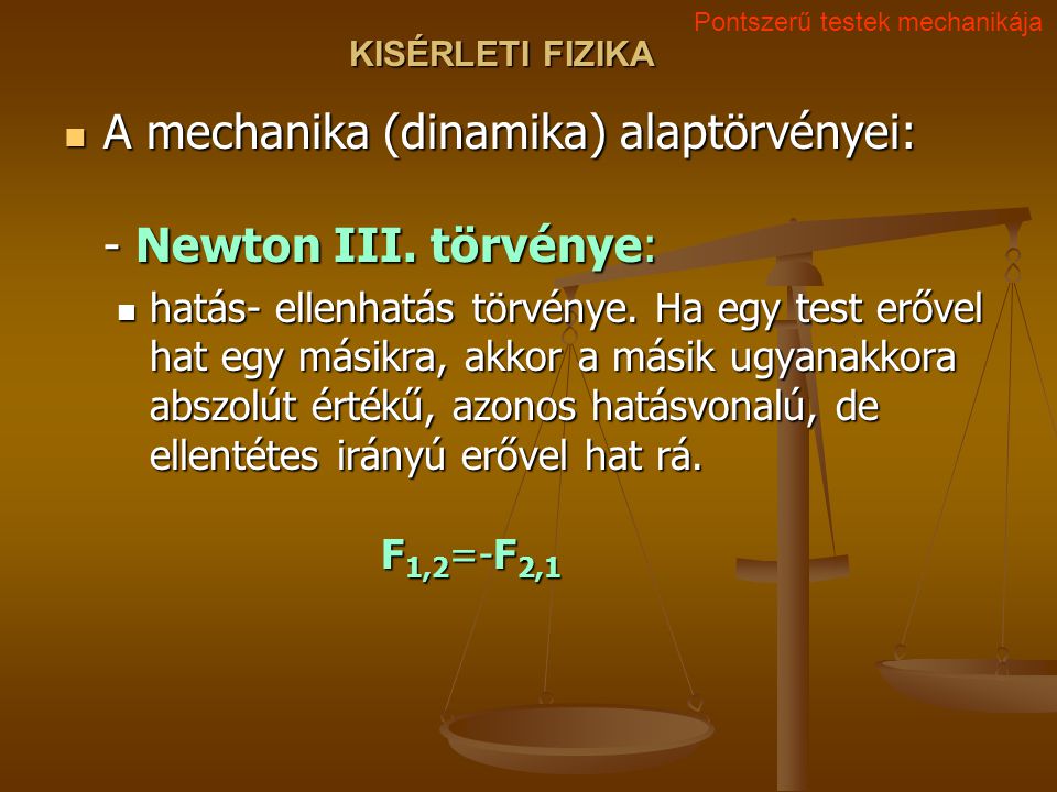A mechanika (dinamika) alaptörvényei: - Newton III. törvénye: