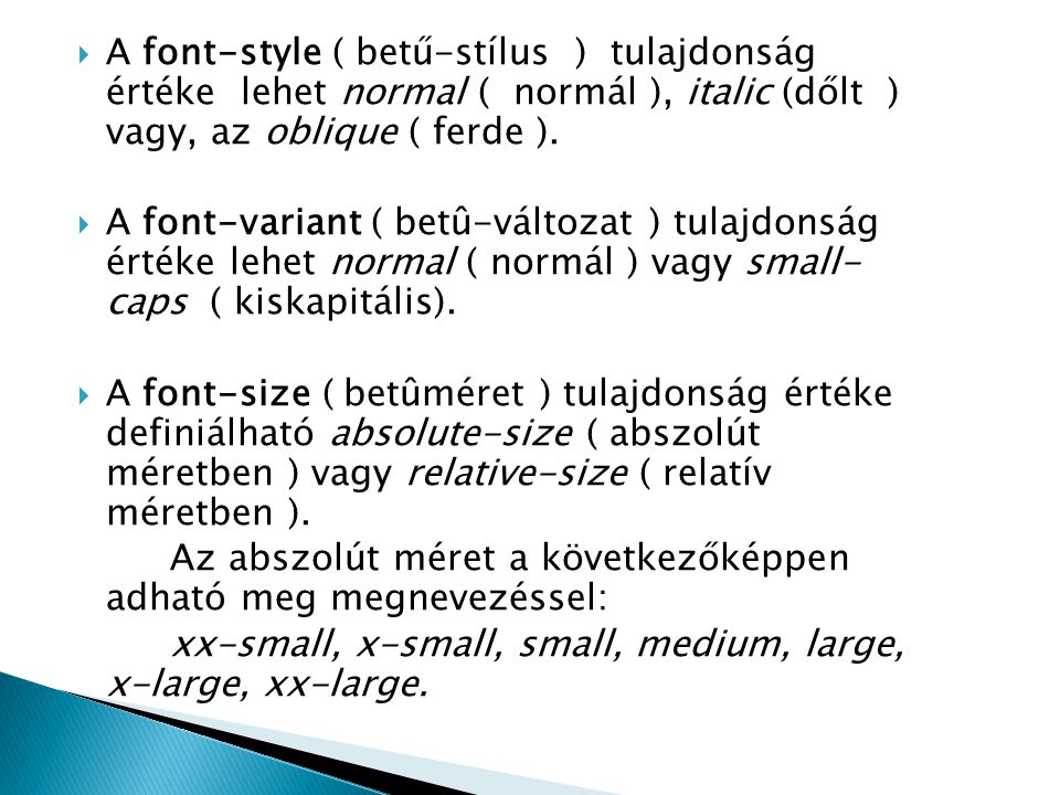 A font-style ( betű-stílus ) tulajdonság értéke lehet normal ( normál ), italic (dőlt ) vagy, az oblique ( ferde ).
