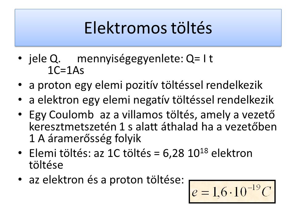 Elektromos töltés jele Q. mennyiségegyenlete: Q= I t 1C=1As