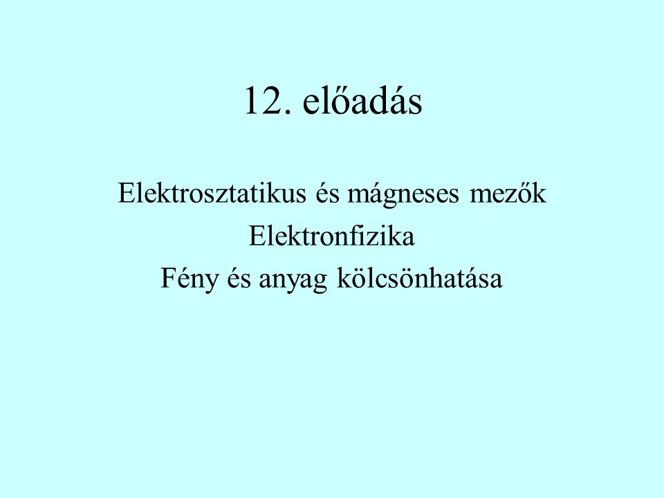 12. előadás Elektrosztatikus és mágneses mezők Elektronfizika