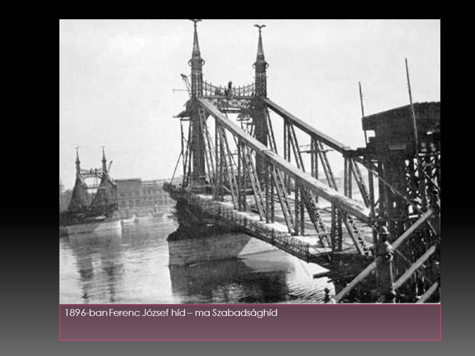 1896-ban Ferenc József híd – ma Szabadsághíd
