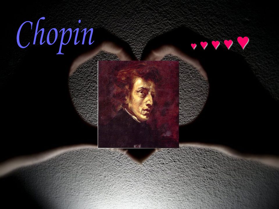 Chopin ♥ ♥ ♥ ♥ ♥