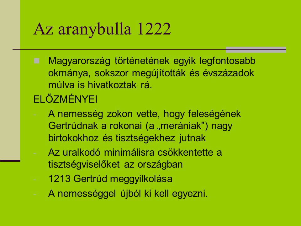 Az aranybulla 1222 Magyarország történetének egyik legfontosabb okmánya, sokszor megújították és évszázadok múlva is hivatkoztak rá.