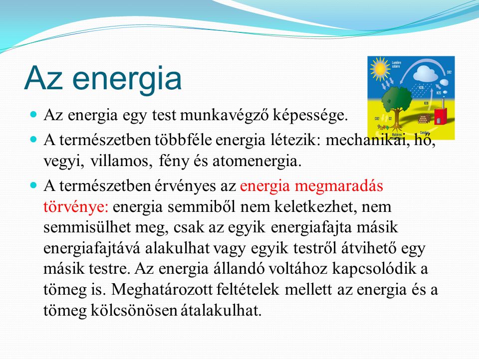 Az energia Az energia egy test munkavégző képessége.