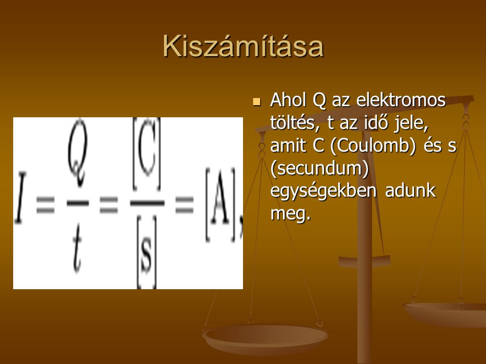 Kiszámítása Ahol Q az elektromos töltés, t az idő jele, amit C (Coulomb) és s (secundum) egységekben adunk meg.
