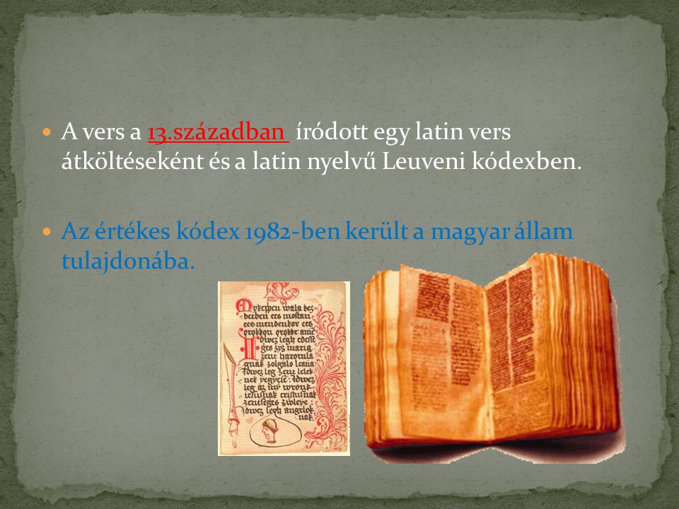 A vers a 13.században íródott egy latin vers átköltéseként és a latin nyelvű Leuveni kódexben.