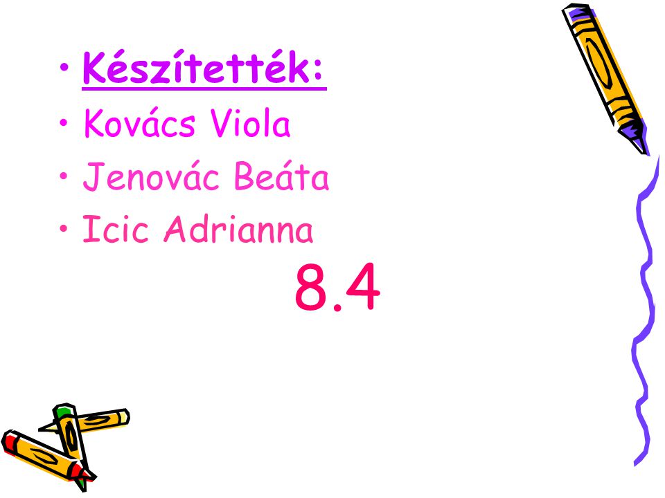 Készítették: Kovács Viola Jenovác Beáta Icic Adrianna 8.4