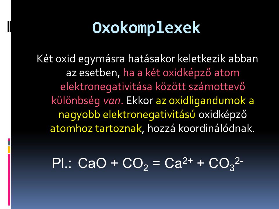 Oxokomplexek Pl.: CaO + CO2 = Ca2+ + CO32-