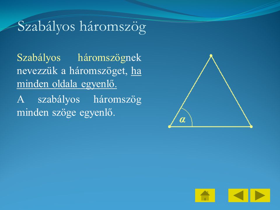 Szabályos háromszög Szabályos háromszögnek nevezzük a háromszöget, ha minden oldala egyenlő.