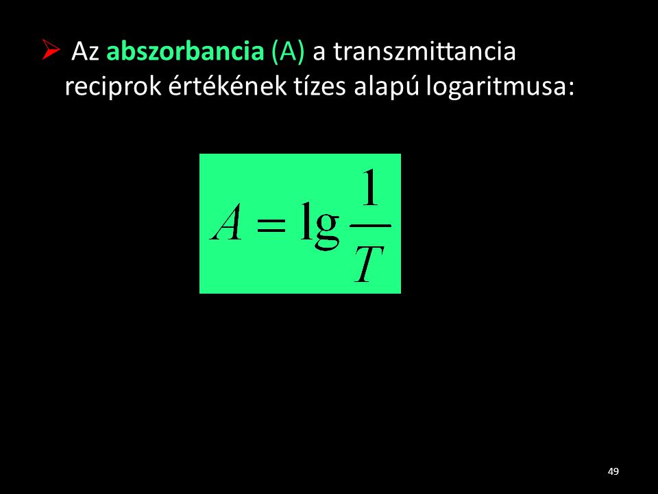 Az abszorbancia (A) a transzmittancia reciprok értékének tízes alapú logaritmusa: