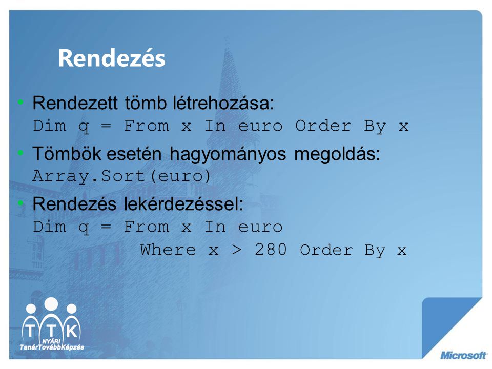 Rendezés Rendezett tömb létrehozása: Dim q = From x In euro Order By x
