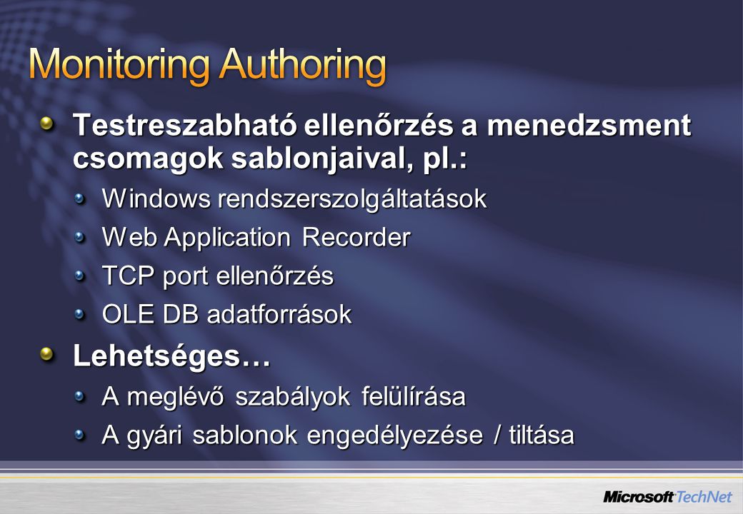 Monitoring Authoring Testreszabható ellenőrzés a menedzsment csomagok sablonjaival, pl.: Windows rendszerszolgáltatások.