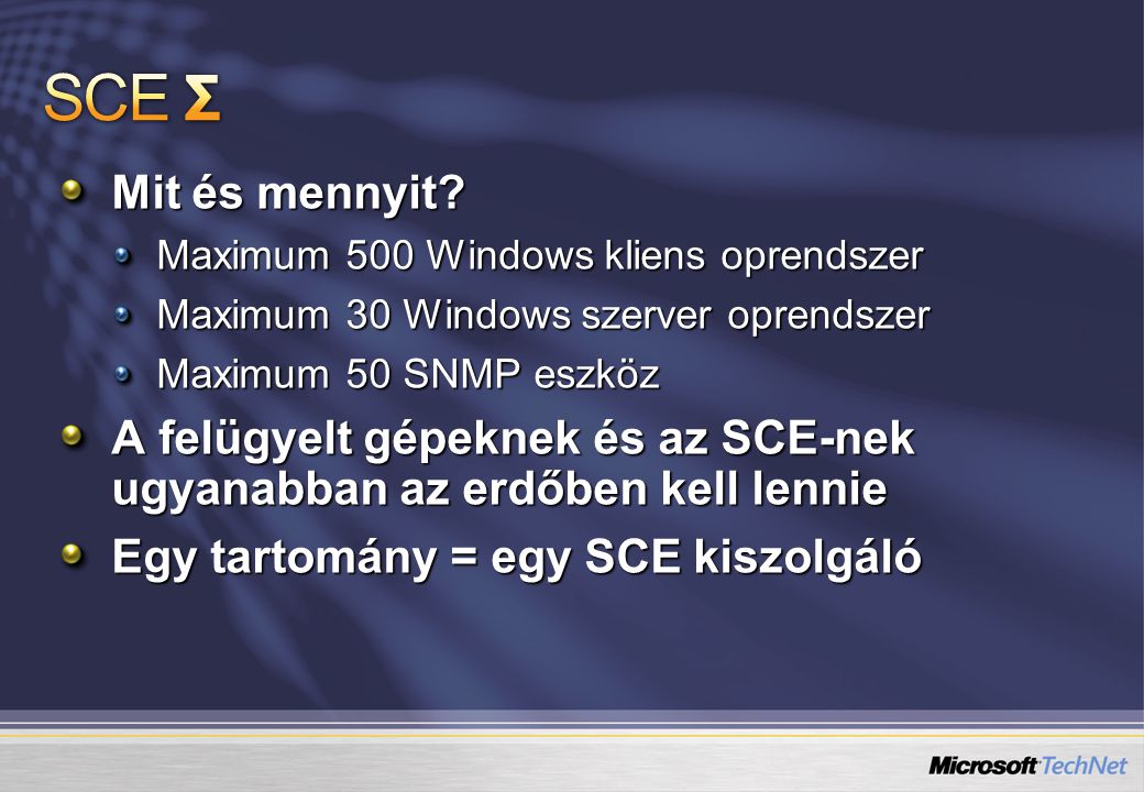 4/4/2017 2:25 PM SCE Σ. Mit és mennyit Maximum 500 Windows kliens oprendszer. Maximum 30 Windows szerver oprendszer.