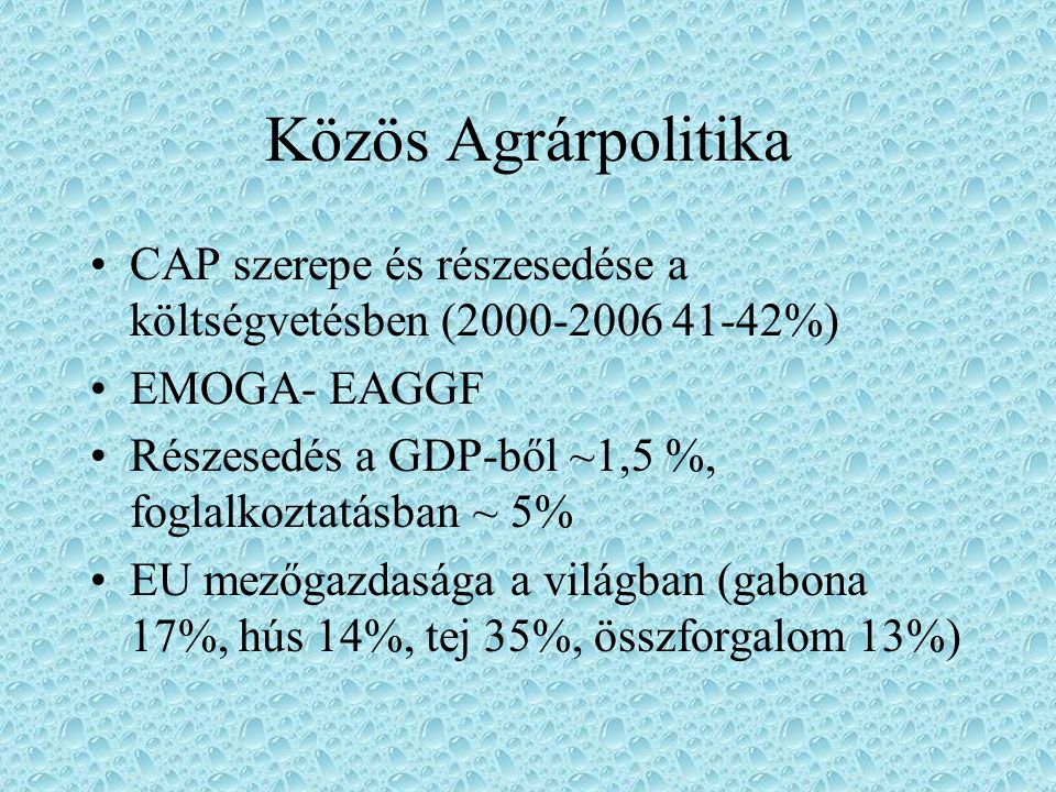 Közös Agrárpolitika CAP szerepe és részesedése a költségvetésben ( %) EMOGA- EAGGF.