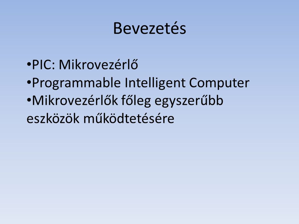 Bevezetés PIC: Mikrovezérlő Programmable Intelligent Computer
