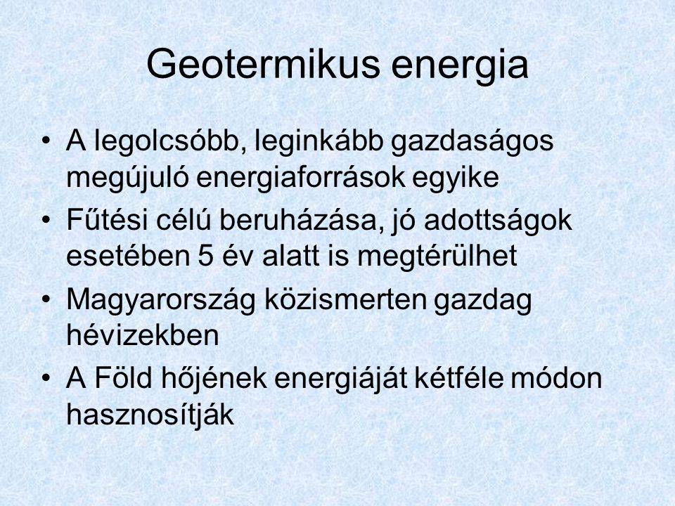 Geotermikus energia A legolcsóbb, leginkább gazdaságos megújuló energiaforrások egyike.
