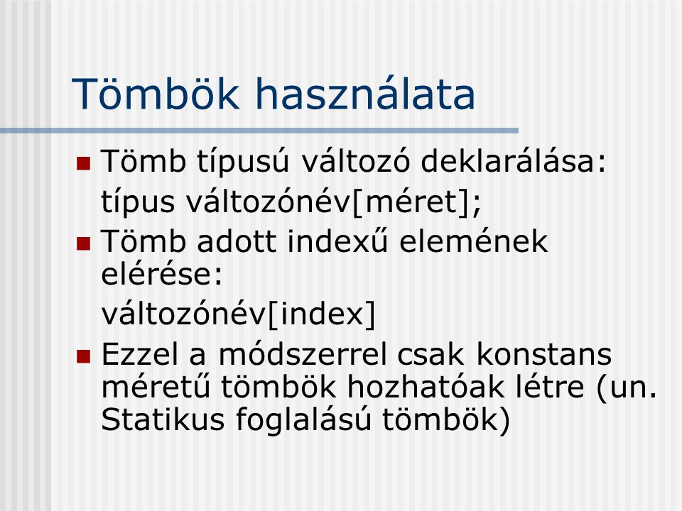 Tömbök használata Tömb típusú változó deklarálása: