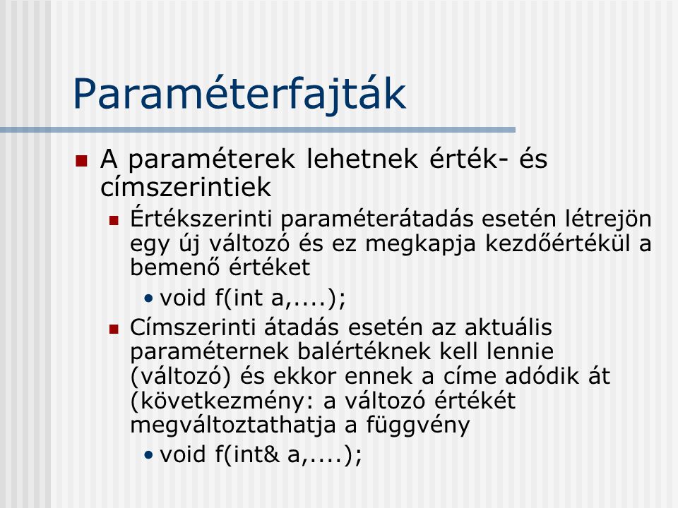 Paraméterfajták A paraméterek lehetnek érték- és címszerintiek