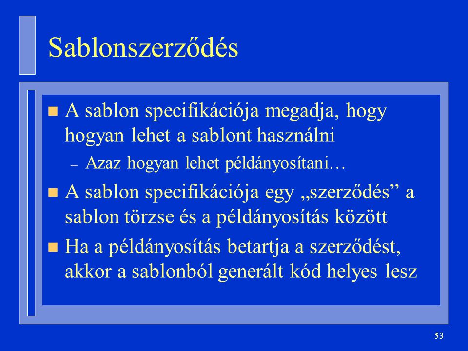 Sablonszerződés A sablon specifikációja megadja, hogy hogyan lehet a sablont használni. Azaz hogyan lehet példányosítani…