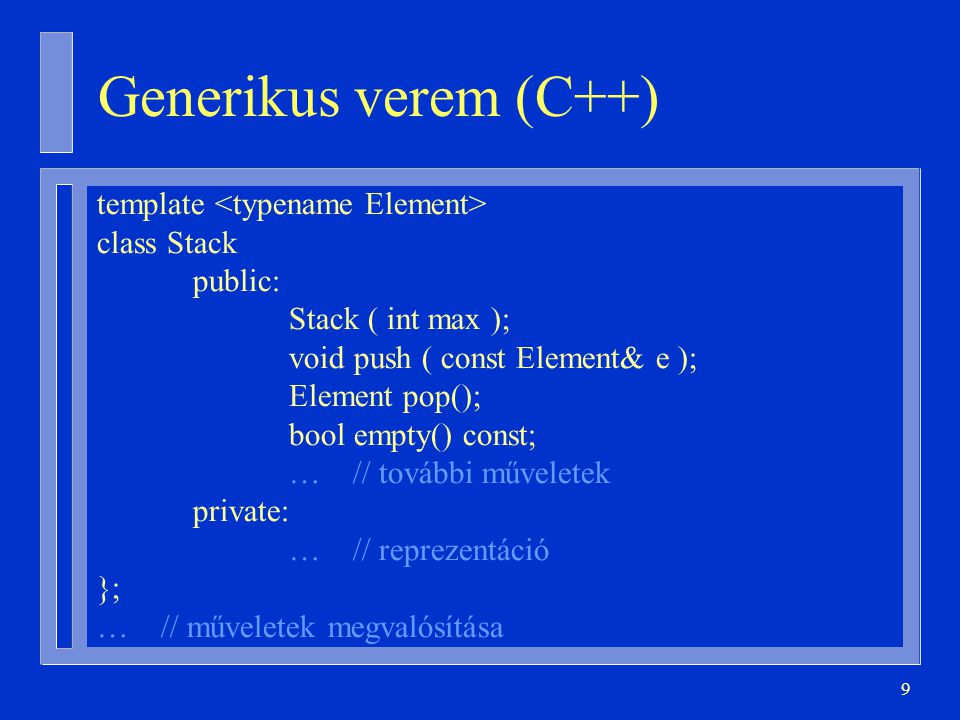 Generikus verem (C++) template <typename Element> class Stack