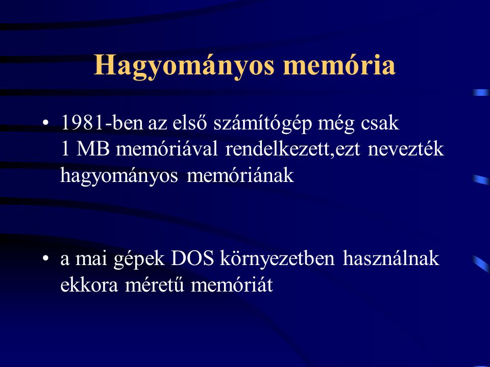 Hagyományos memória 1981-ben az első számítógép még csak 1 MB memóriával rendelkezett,ezt nevezték hagyományos memóriának.