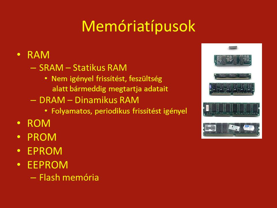 Memóriatípusok RAM ROM PROM EPROM EEPROM SRAM – Statikus RAM