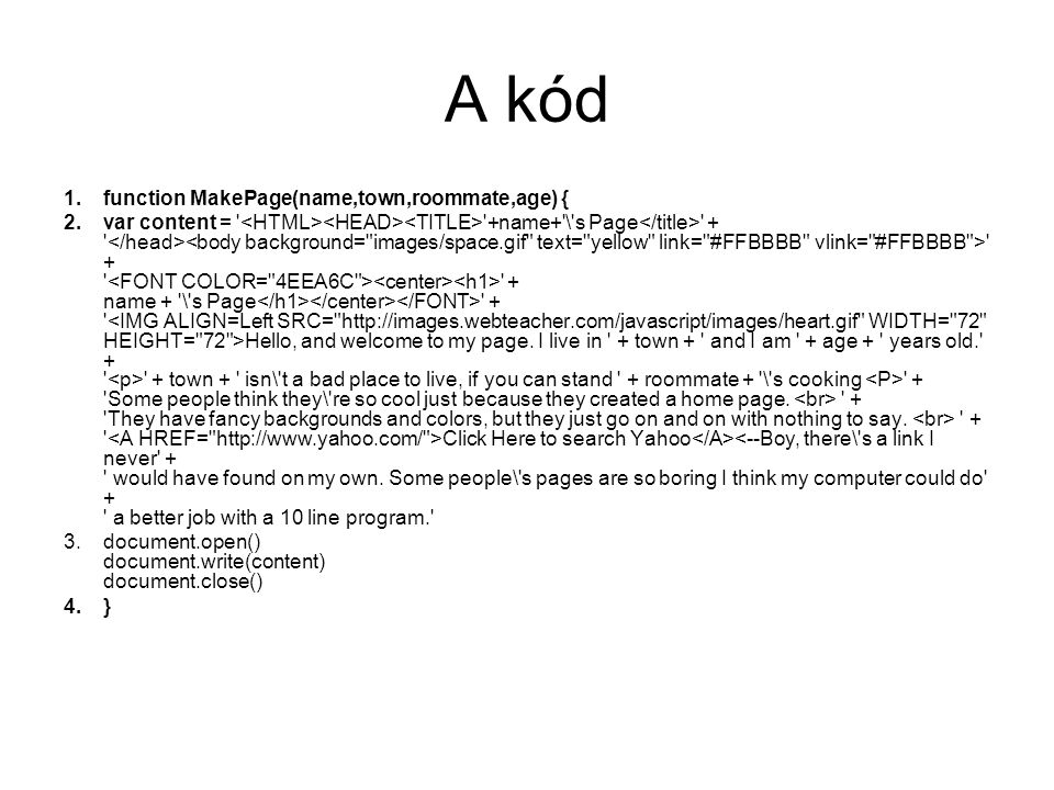 A kód function MakePage(name,town,roommate,age) {