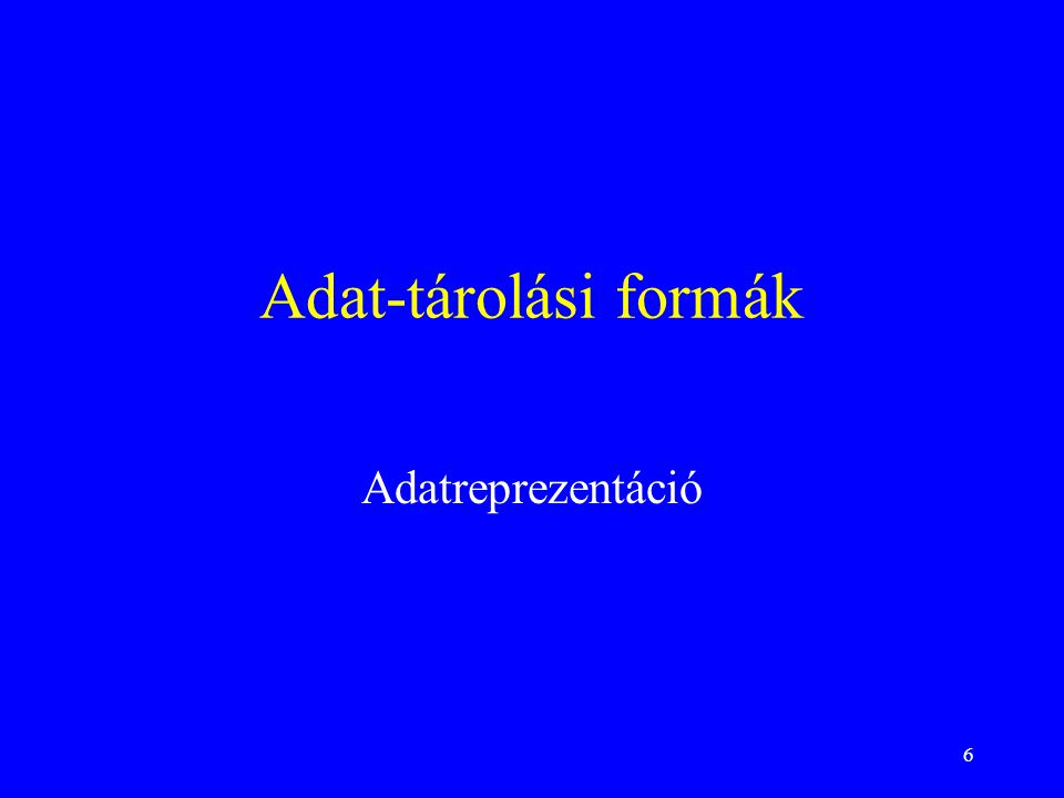 Adat-tárolási formák Adatreprezentáció