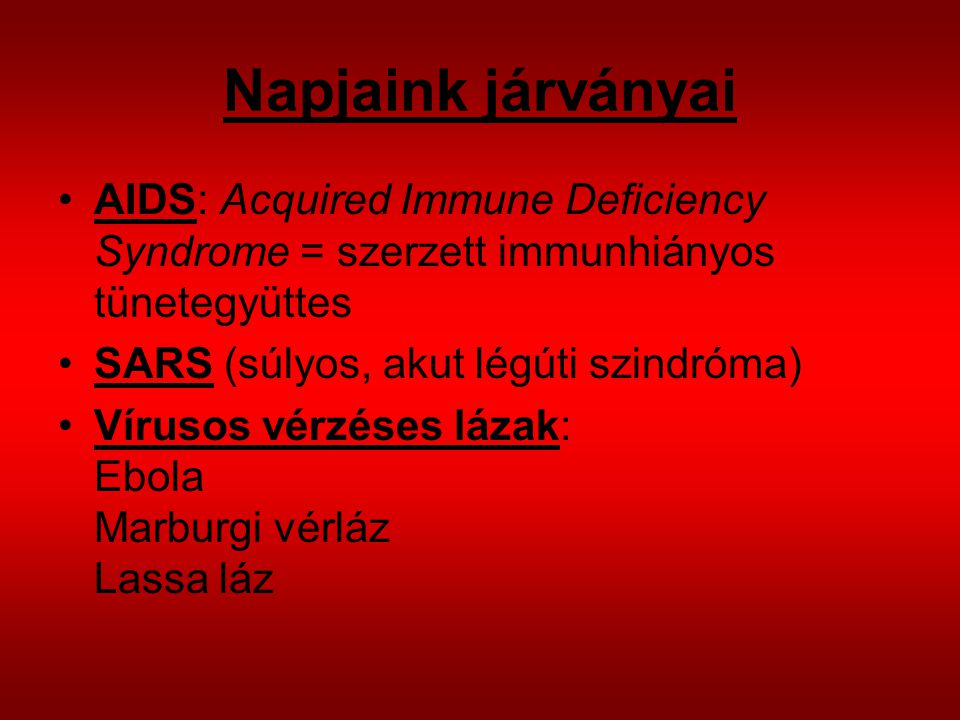 Napjaink járványai AIDS: Acquired Immune Deficiency Syndrome = szerzett immunhiányos tünetegyüttes.