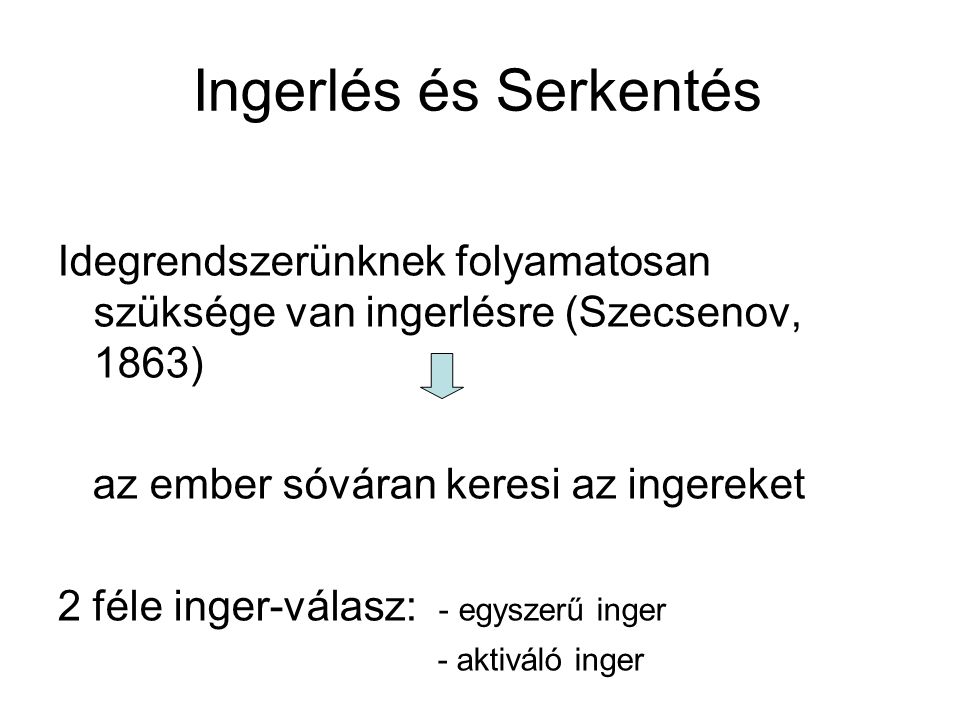 Ingerlés és Serkentés Idegrendszerünknek folyamatosan szüksége van ingerlésre (Szecsenov, 1863) az ember sóváran keresi az ingereket.