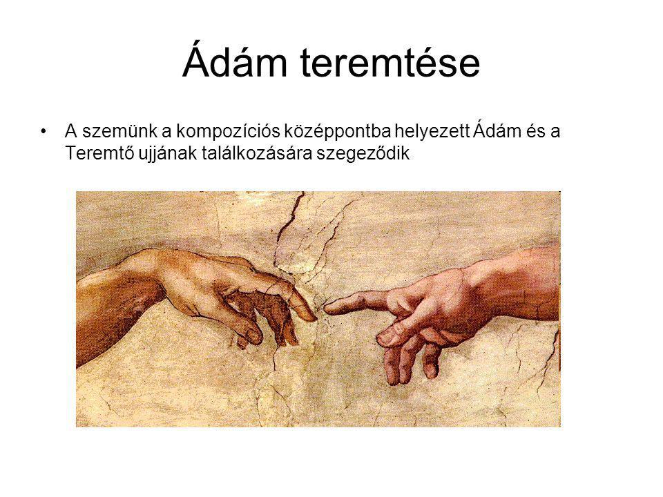 Ádám teremtése A szemünk a kompozíciós középpontba helyezett Ádám és a Teremtő ujjának találkozására szegeződik.