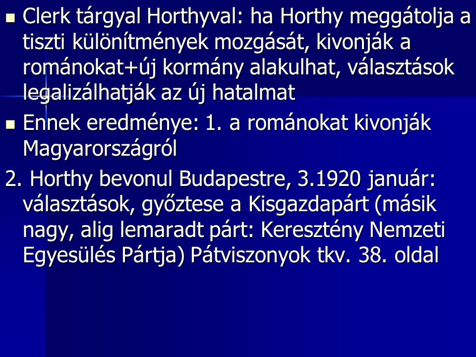 Clerk tárgyal Horthyval: ha Horthy meggátolja a tiszti különítmények mozgását, kivonják a románokat+új kormány alakulhat, választások legalizálhatják az új hatalmat