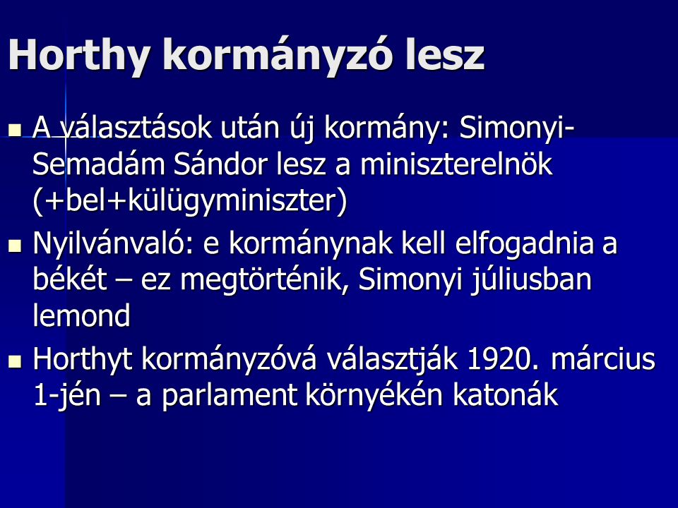 Horthy kormányzó lesz A választások után új kormány: Simonyi-Semadám Sándor lesz a miniszterelnök (+bel+külügyminiszter)