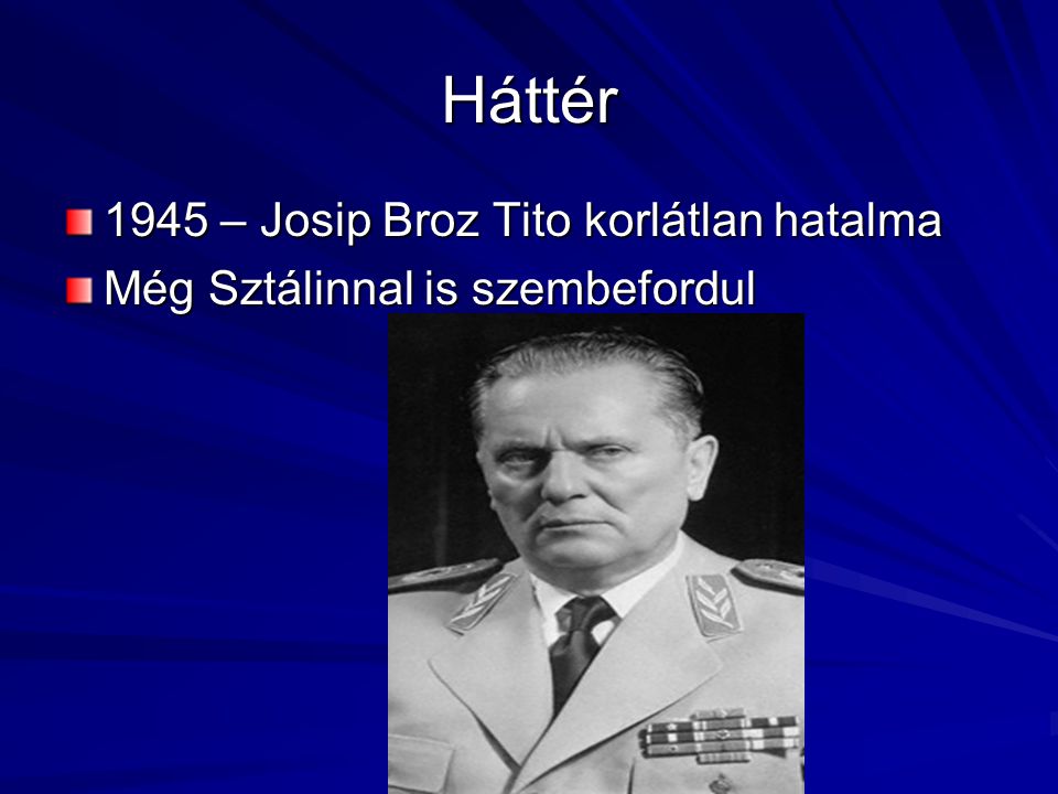 Háttér 1945 – Josip Broz Tito korlátlan hatalma