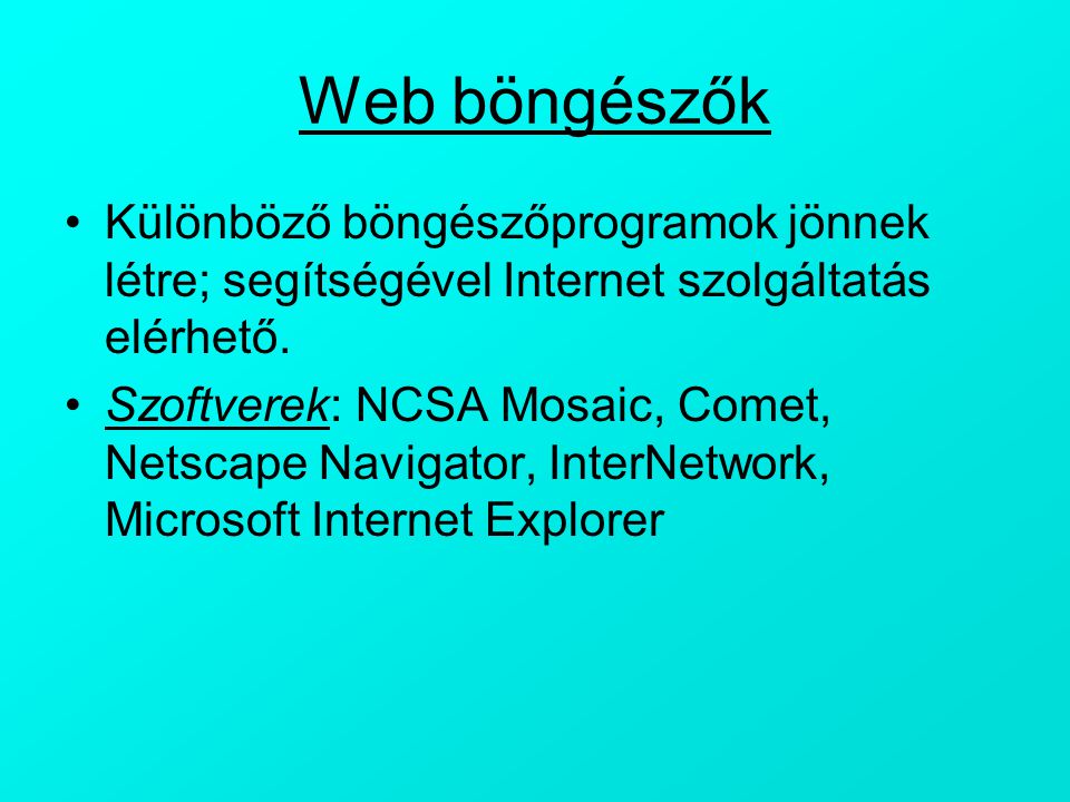 Web böngészők Különböző böngészőprogramok jönnek létre; segítségével Internet szolgáltatás elérhető.
