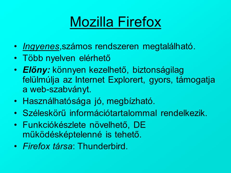 Mozilla Firefox Ingyenes,számos rendszeren megtalálható.
