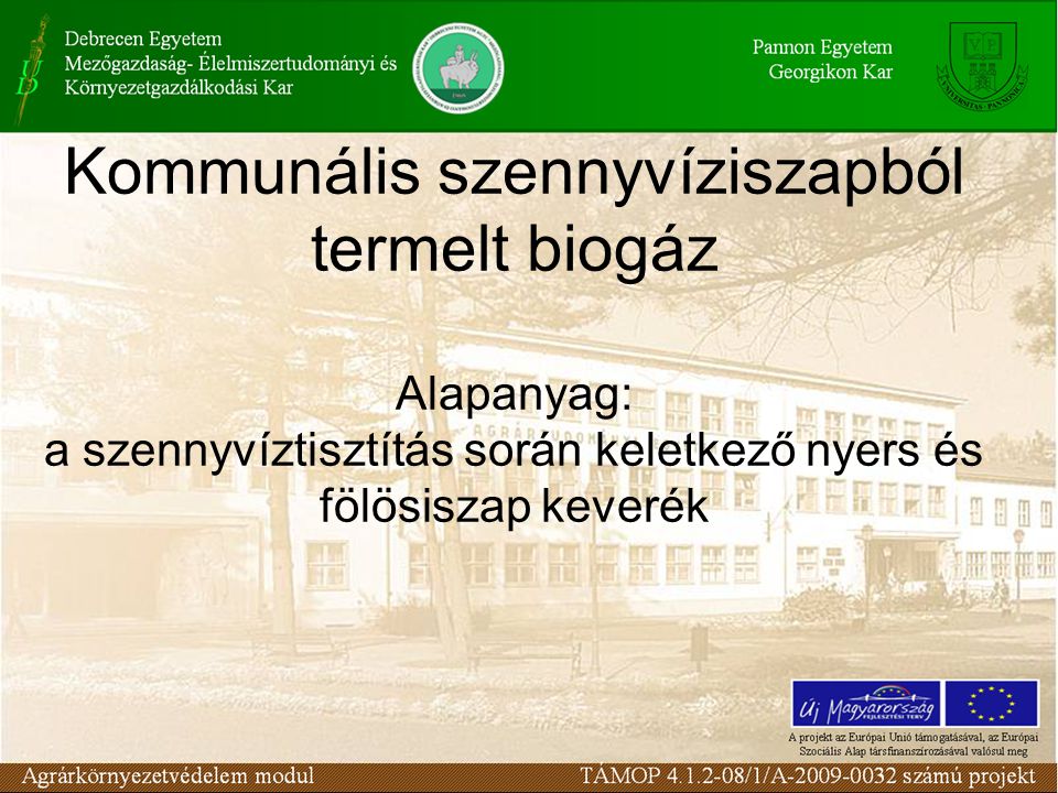 Kommunális szennyvíziszapból termelt biogáz Alapanyag: a szennyvíztisztítás során keletkező nyers és fölösiszap keverék