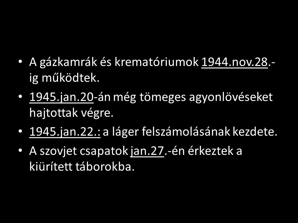 A gázkamrák és krematóriumok 1944.nov.28.-ig működtek.