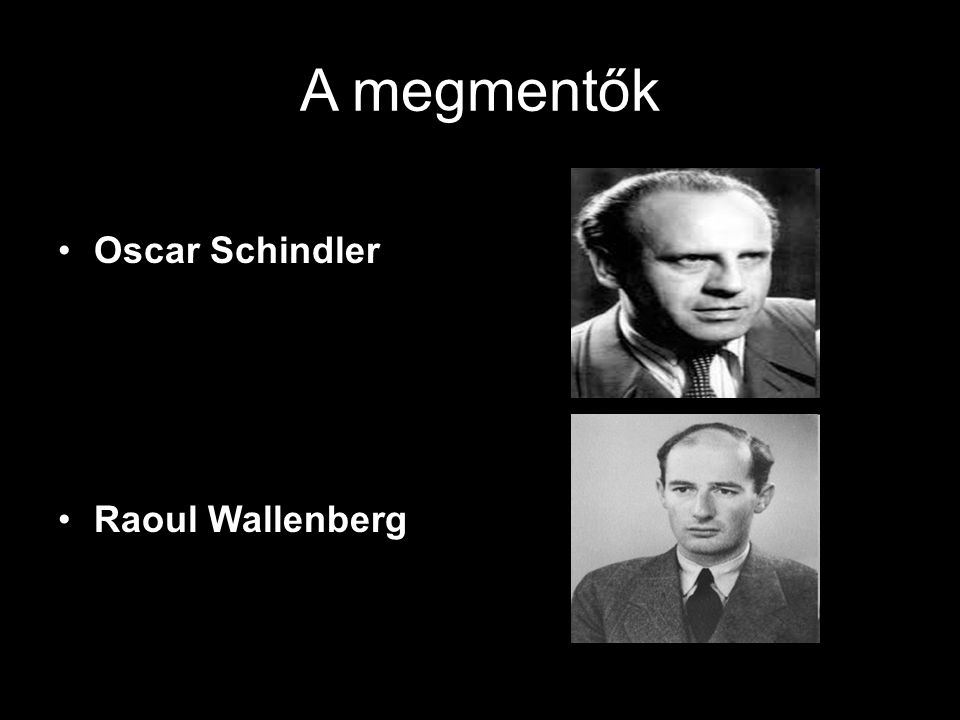 A megmentők Oscar Schindler Raoul Wallenberg