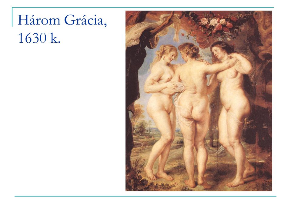 Három Grácia, 1630 k.
